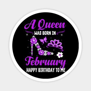 A Queen Was Born In February Happy Birthday To Me Magnet